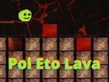 玩 Pol eto lava now